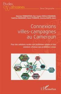 Connexions villes-campagnes au Cameroun : pour des solutions rurales aux problèmes urbains et des solutions urbaines aux problèmes ruraux