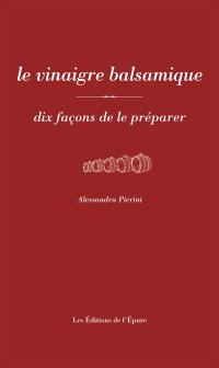 Le vinaigre balsamique : dix façons de le préparer