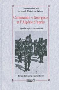 Commando Georges et l'Algérie d'après : la Légion étrangère, les harkis, l'OAS : de l'espoir à la désespérance