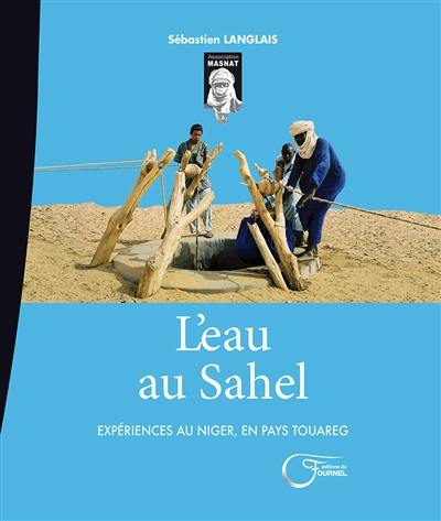 L'eau au Sahel : expériences au Niger, en pays touareg