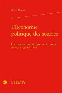 L'économie politique des soieries : les manufactures de Lyon et de Londres de leur origine à 1848