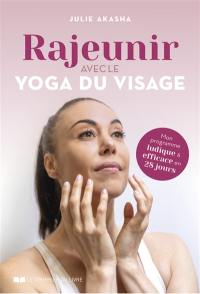 Rajeunir avec le yoga du visage : mon programme ludique et efficace en 28 jours