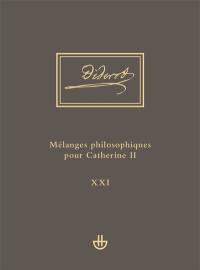 Oeuvres complètes. Vol. 21. Mélanges philosophiques pour Catherine II : et autres écrits politiques (1762-1774) : Idées V