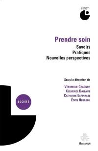 Prendre soin : savoirs, pratiques, nouvelles perspectives : colloque de Cerisy