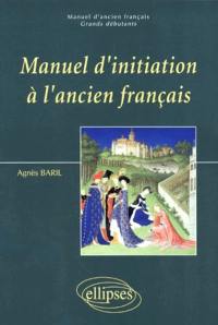 Manuel d'initiation à l'ancien français : grands débutants. Vol. 1