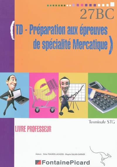 TD-préparation aux épreuves de spécialité mercatique, terminale STG : livre professeur