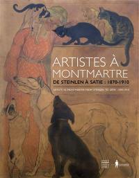 Artistes à Montmartre : de Steinlen à Satie, 1870-1910 : Rusinol, Poilpot, Pelez, Loyeux, Martin, Cavallo-Peduzzi, Carrière, Bellery-Desfontaines, Steinlen.... Artists in Montmartre : from Steinlen to Satie, 1870-1910 : Rusinol, Poilpot, Pelez, Loyeux, Martin, Cavallo-Peduzzi, Carrière, Bellery-Desfontaines, Steinlen...