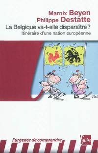 La Belgique va-t-elle disparaître ? : itinéraire d'une nation européenne