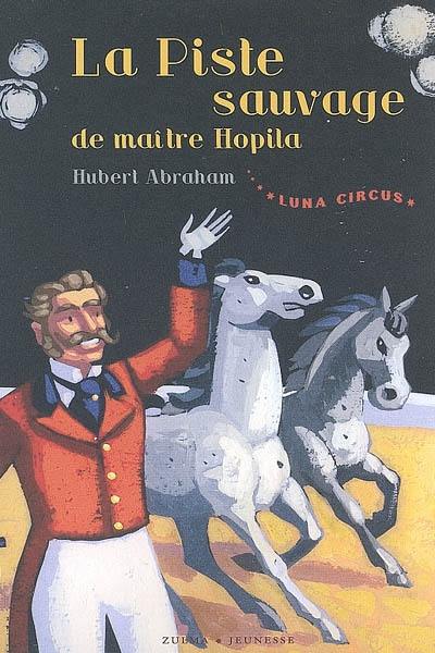 Luna Circus. Vol. 2. La piste sauvage de maître Hopila