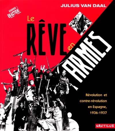 Le rêve en armes : révolution et contre-révolution en Espagne : 1936-1937