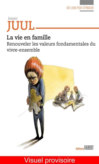 La vie en famille : renouveler les valeurs fondamentales du vivre-ensemble