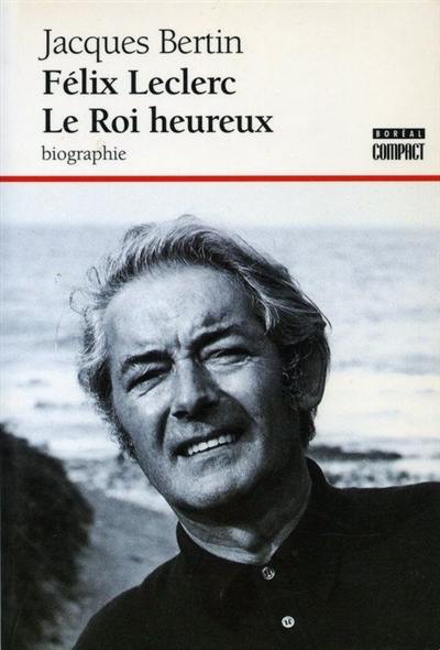 Félix Leclerc : le roi heureux