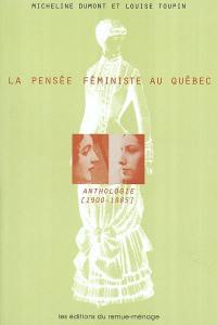 La pensée féministe au Québec : anthologie, 1900-1985