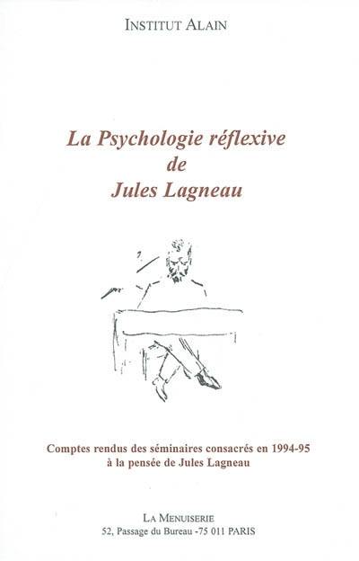 La psychologie réflexive de Jules Lagneau : comptes rendus des séminaires consacrés en 1994-95 à la pensée de Jules Lagneau : comptes rendus des séminaires de François Foulatier à la Menuiserie de l'Institut Alain, année 1995-98