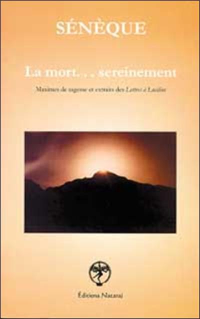 La mort sereinement : maxime de sagesse et extraits des Lettres à Lucilius