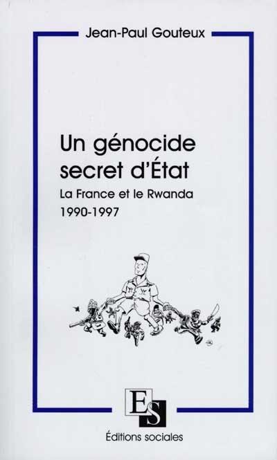 Un génocide secret d'Etat : la France et le Rwanda, 1990-1997