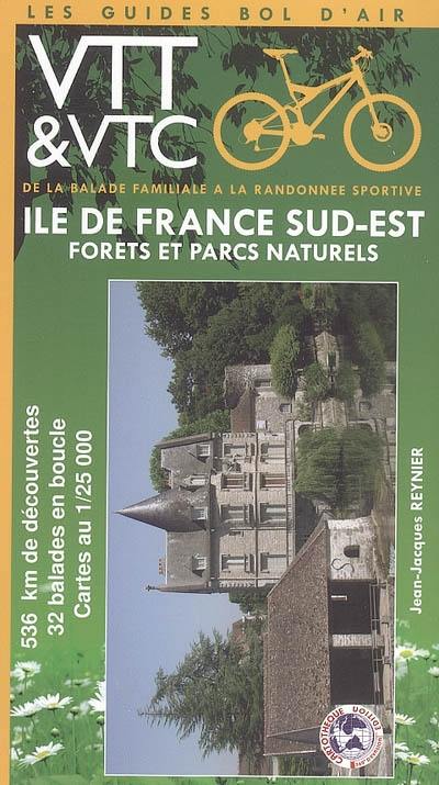 Ile-de-France : forêts et parcs naturels. Vol. 1. Sud-Est