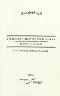 Leurres de l'identité, lueurs du désir : l'écriture comme création trans-identitaire : domaine nord-américain