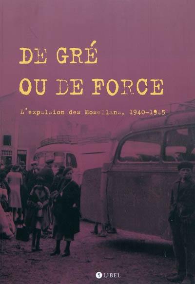 De gré ou de force : l'expulsion des Mosellans, 1940-1945