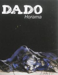 Dado : Horama : catalogue de l'exposition au Centre d'art contemporain de l'abbaye d'Auberive, du 7 juin au 27 septembre 2015