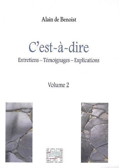 C'est-à-dire : entretiens, témoignages, explications. Vol. 2