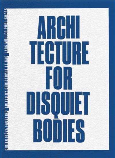 Didier Fiúza Faustino Architecture for Disquiet Bodies