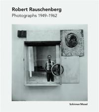 Robert Rauschenberg Photographs 1949-1962