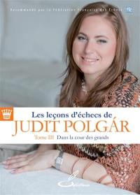 Les leçons d'échecs de Judit Polgar. Vol. 3. Dans la cour des grands