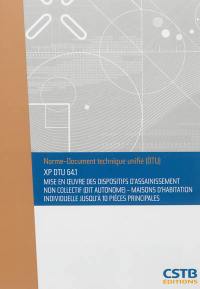 Mise en oeuvre des dispositifs d'assainissement non collectif (dit autonome) : maisons d'habitation individuelle jusqu'à 10 pièces principales : XP DTU 64.1