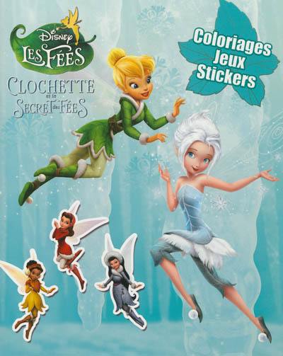 Clochette et le secret des fées : coloriages, jeux et stickers