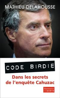 Code Birdie : les derniers secrets de l'affaire Cahuzac