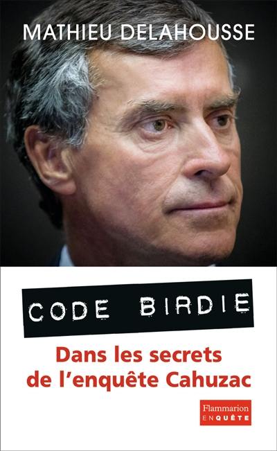 Code Birdie : les derniers secrets de l'affaire Cahuzac