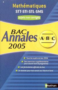 Mathématiques STT STI STL SMS, annales bac 2005 : sujets non corrigés