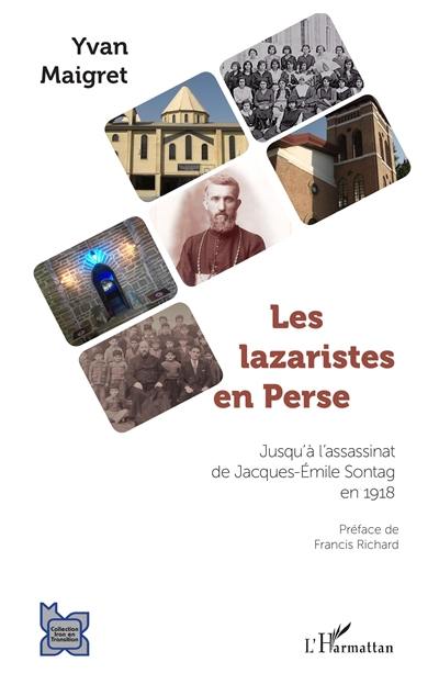 Les lazaristes en Perse : jusqu'à l'assassinat de Jacques-Emile Sontag en 1918