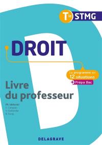 Droit terminale STMG : le programme en 12 situations + prépa bac : livre du professeur