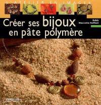 Créer ses bijoux en pâte polymère. Vol. 1