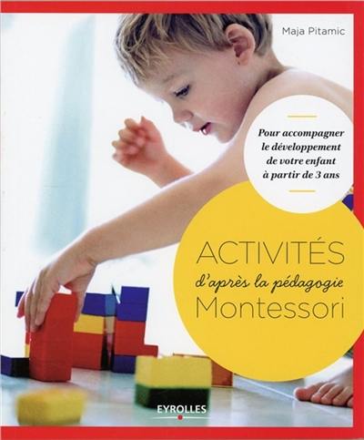 Activités d'après la pédagogie Montessori : pour accompagner le développement de votre enfant à partir de 3 ans