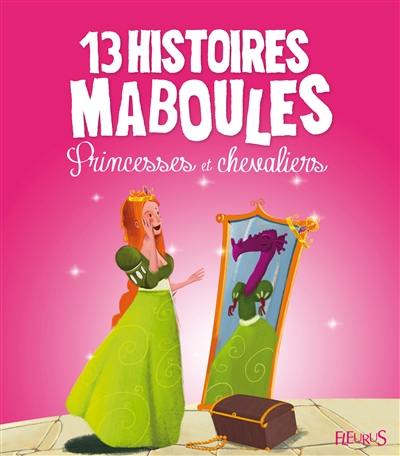 13 histoires maboules : princesses et chevaliers