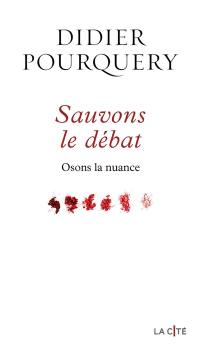 Sauvons le débat : osons la nuance