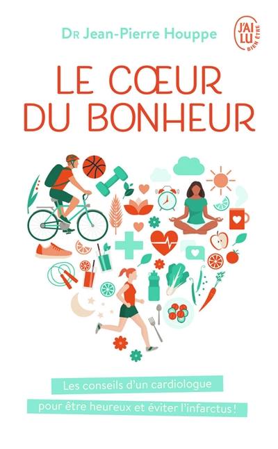 Le coeur du bonheur : j'ai décidé d'être heureux pour éviter l'infarctus !