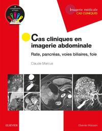 Cas cliniques en imagerie abdominale : rate, pancréas, voies biliaires, foie