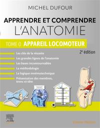 Apprendre et comprendre l'anatomie. Vol. 0. Appareil locomoteur