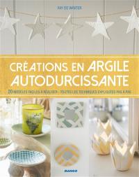 Créations en argile autodurcissante : 20 modèles faciles à réaliser : toutes les techniques expliquées pas à pas