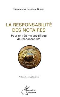 La responsabilité des notaires : pour un régime spécifique de responsabilité