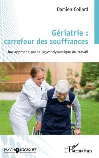 Gériatrie : carrefour des souffrances : une approche par la psychodynamique du travail