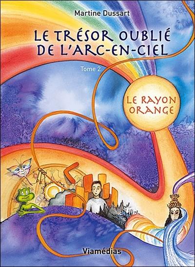 Le trésor oublié de l'arc-en-ciel. Vol. 2. Le rayon orange