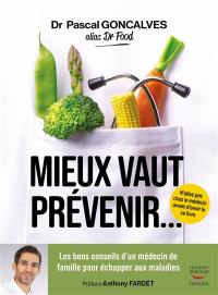 Mieux vaut prévenir... : les bons conseils d'un médecin de famille pour échapper aux maladies