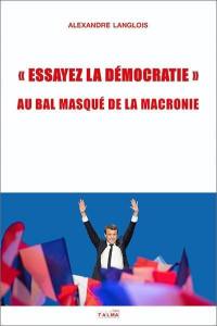 Essayez la démocratie : au bal masqué de la macronie