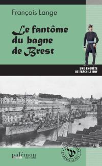 Une enquête de Fañch Le Roy. Vol. 8. Le fantôme du bagne de Brest