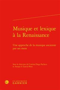 Musique et lexique à la Renaissance : une approche de la musique ancienne par ses mots